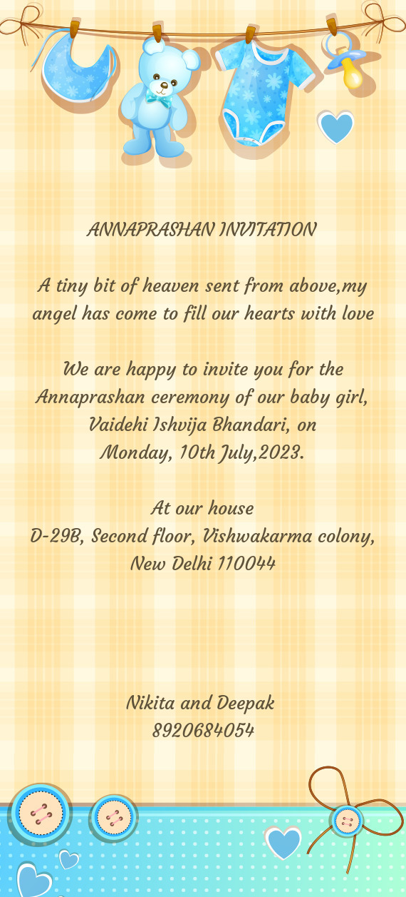 We are happy to invite you for the Annaprashan ceremony of our baby girl, Vaidehi Ishvija Bhandari