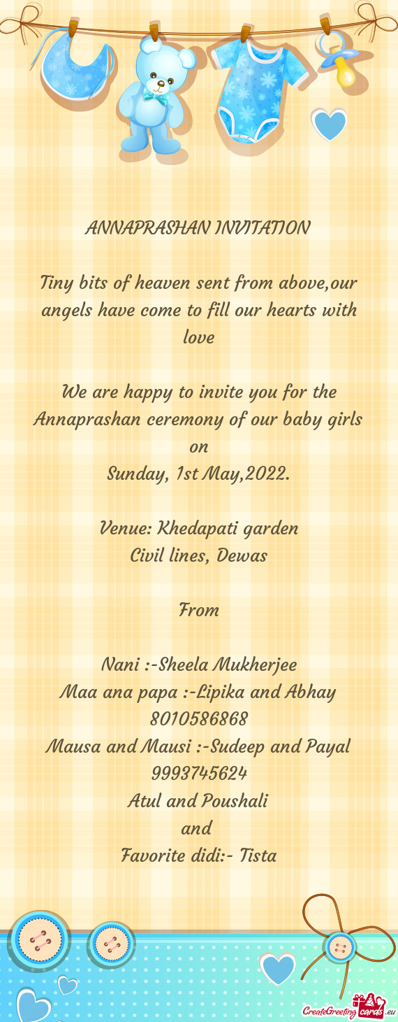 We are happy to invite you for the Annaprashan ceremony of our baby girls on