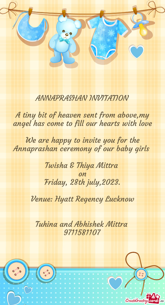 We are happy to invite you for the Annaprashan ceremony of our baby girls