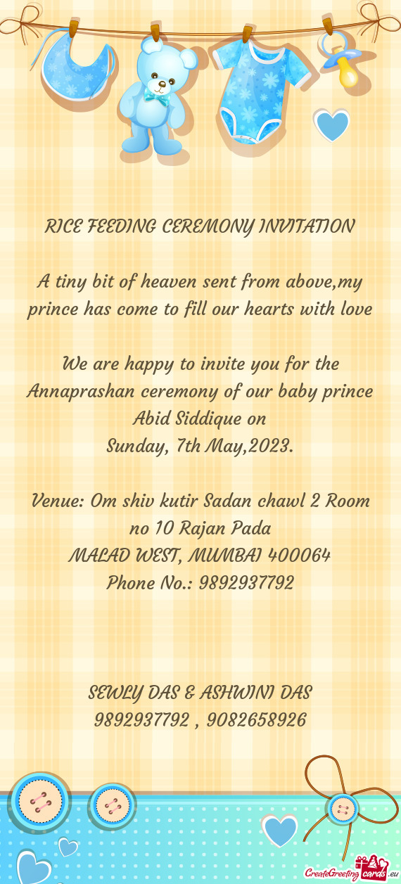 We are happy to invite you for the Annaprashan ceremony of our baby prince Abid Siddique on