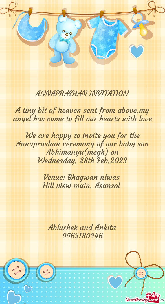 We are happy to invite you for the Annaprashan ceremony of our baby son Abhimanyu(megh) on