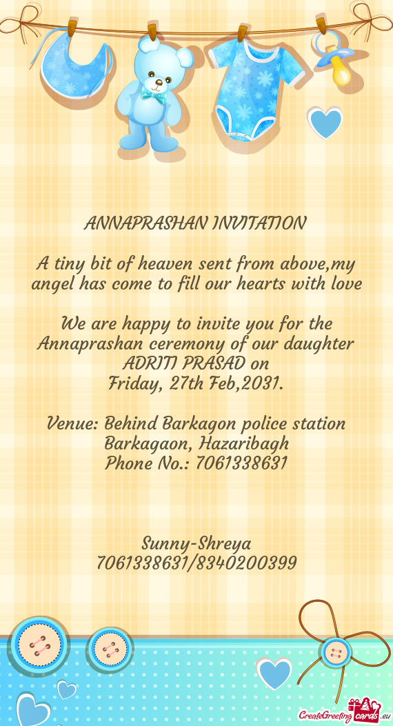 We are happy to invite you for the Annaprashan ceremony of our daughter ADRITI PRASAD on