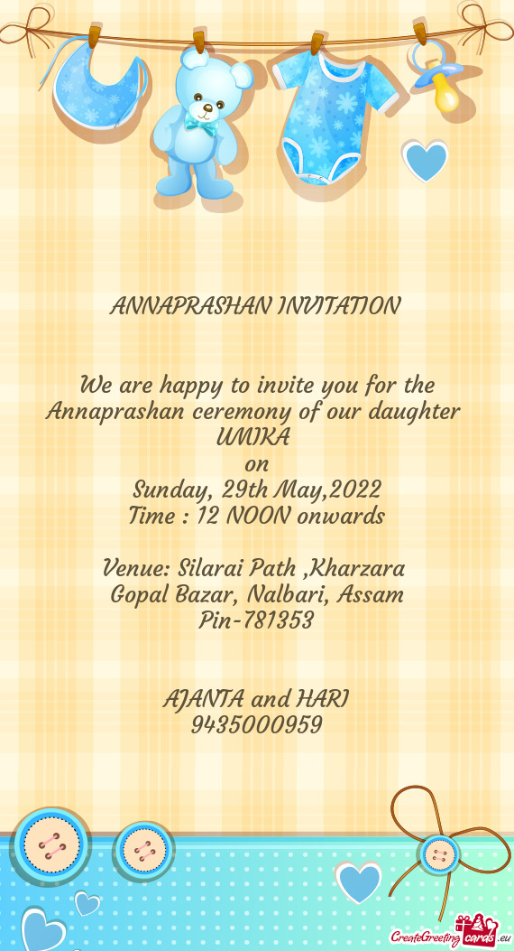 We are happy to invite you for the Annaprashan ceremony of our daughter