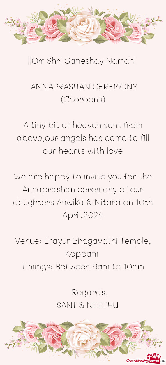 We are happy to invite you for the Annaprashan ceremony of our daughters Anwika & Nitara on 10th Apr
