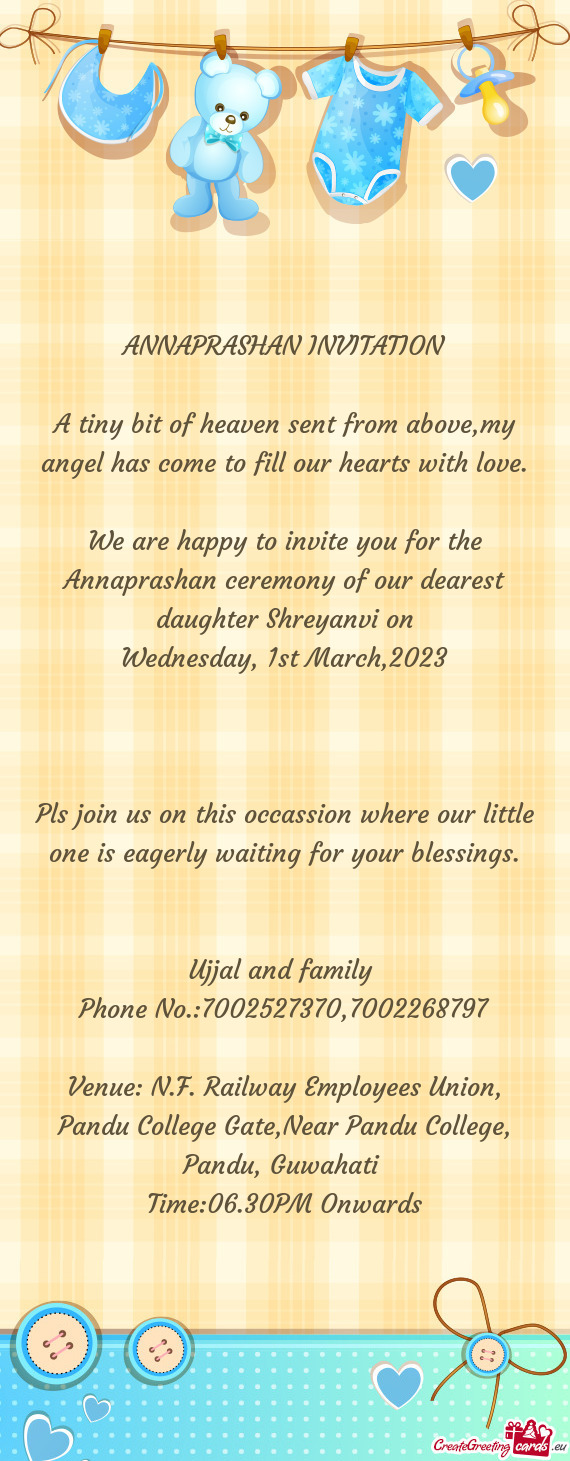 We are happy to invite you for the Annaprashan ceremony of our dearest daughter Shreyanvi on