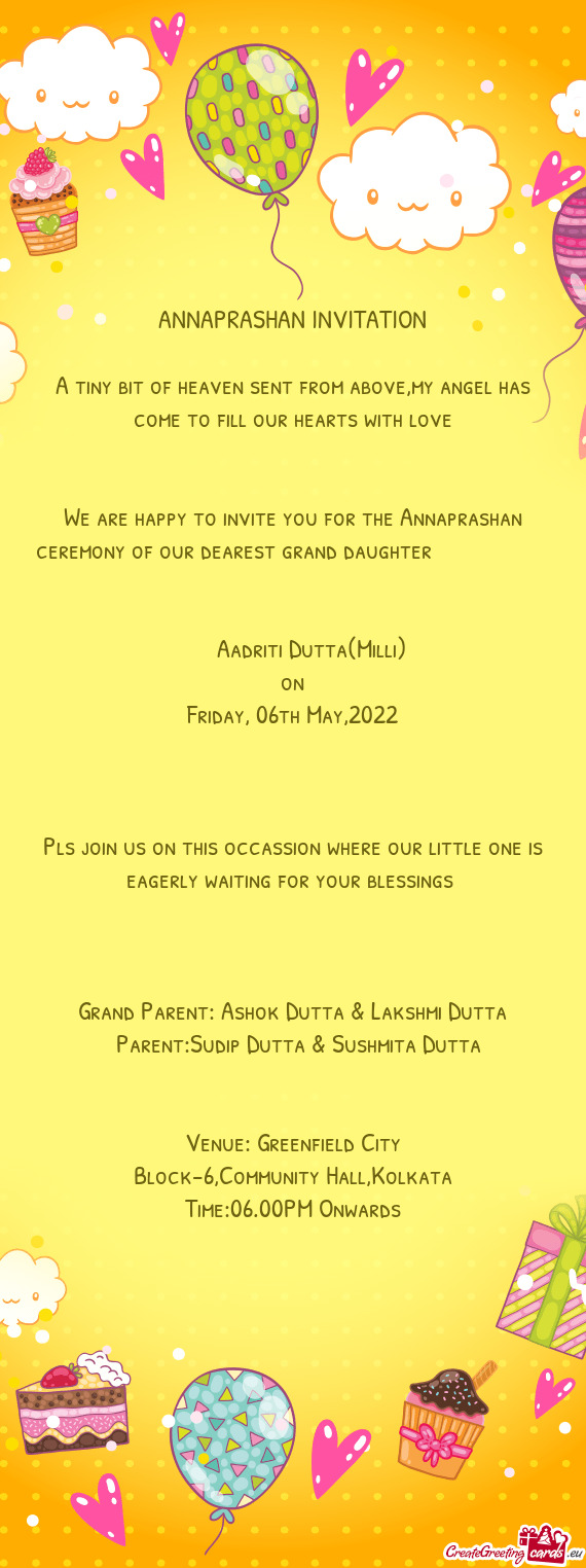 We are happy to invite you for the Annaprashan ceremony of our dearest grand daughter