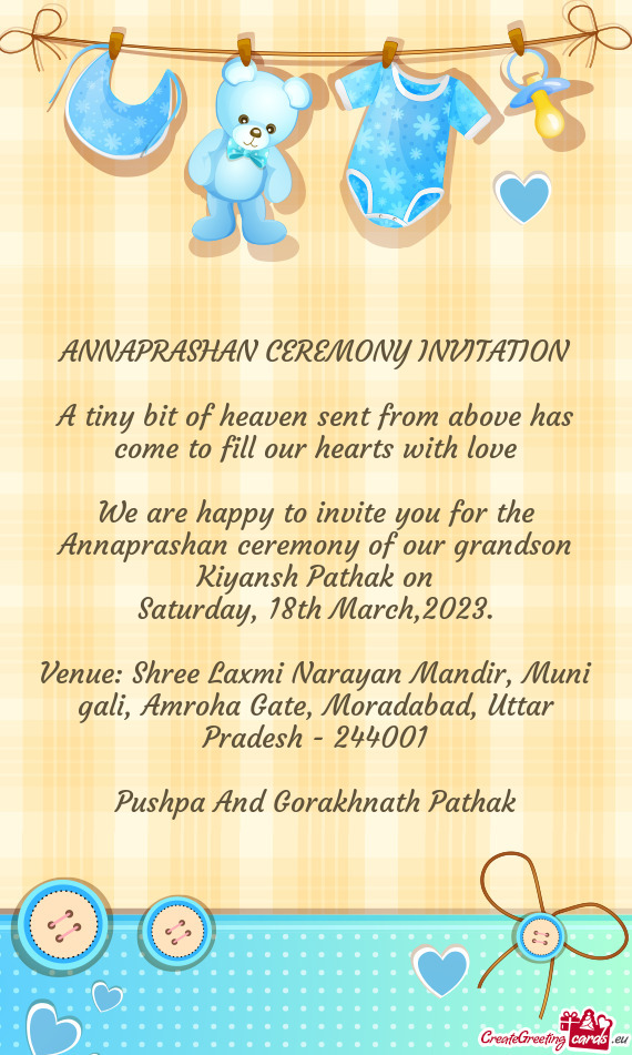 We are happy to invite you for the Annaprashan ceremony of our grandson Kiyansh Pathak on