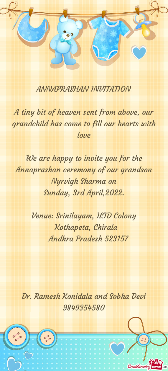 We are happy to invite you for the Annaprashan ceremony of our grandson Nyrvigh Sharma on