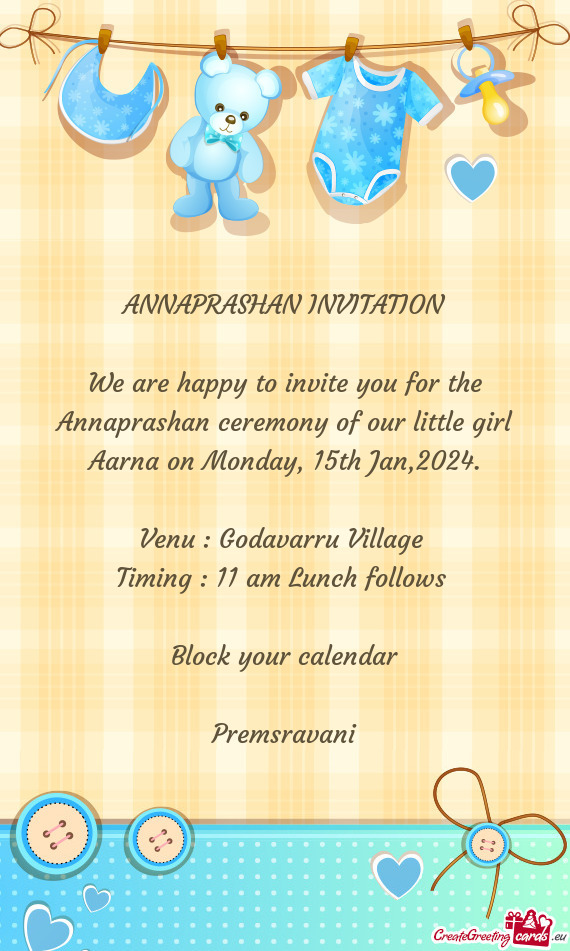 We are happy to invite you for the Annaprashan ceremony of our little girl Aarna on Monday, 15th Jan