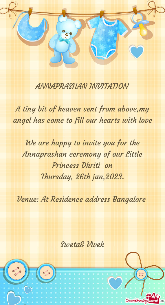 We are happy to invite you for the Annaprashan ceremony of our Little Princess Dhriti on