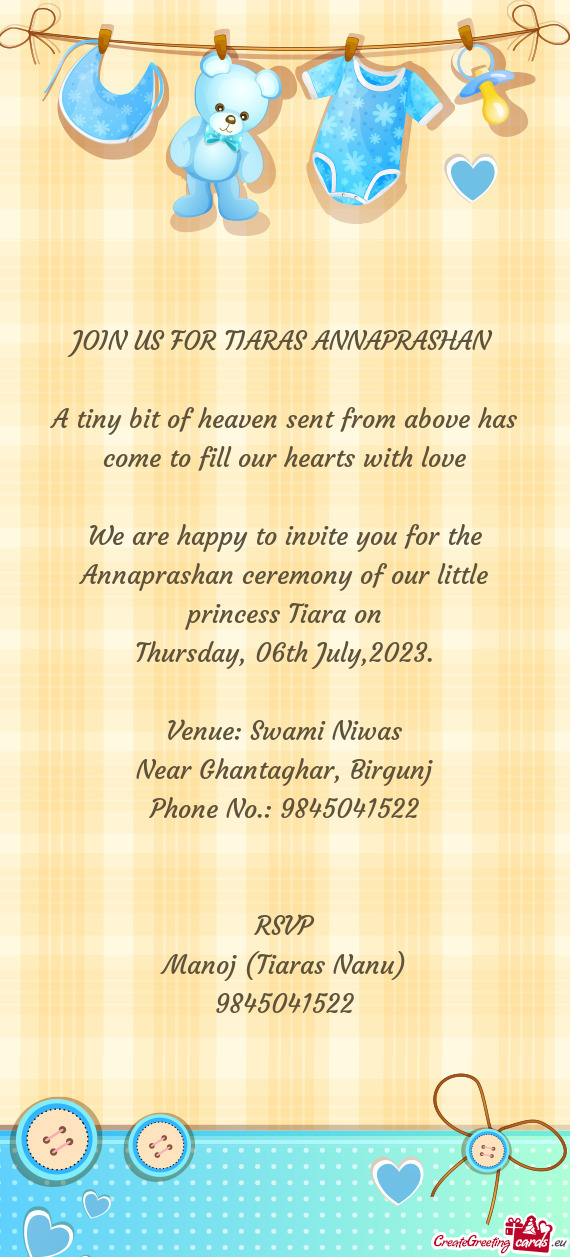 We are happy to invite you for the Annaprashan ceremony of our little princess Tiara on