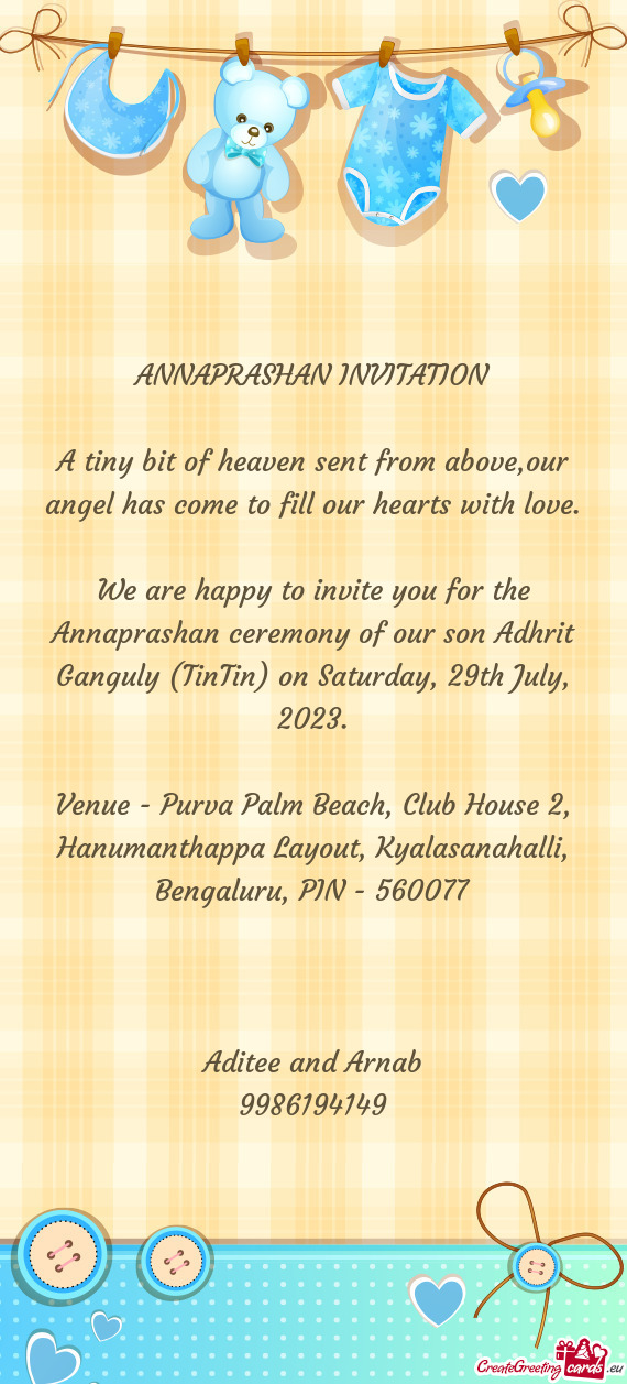 We are happy to invite you for the Annaprashan ceremony of our son Adhrit Ganguly (TinTin) on Saturd