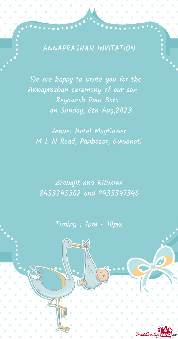 We are happy to invite you for the Annaprashan ceremony of our son  Reyaansh Paul Boro