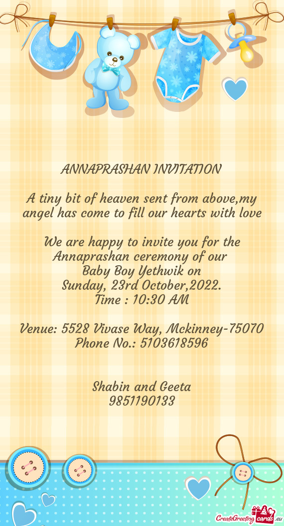 We are happy to invite you for the Annaprashan ceremony of our