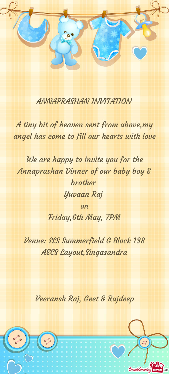 We are happy to invite you for the Annaprashan Dinner of our baby boy & brother