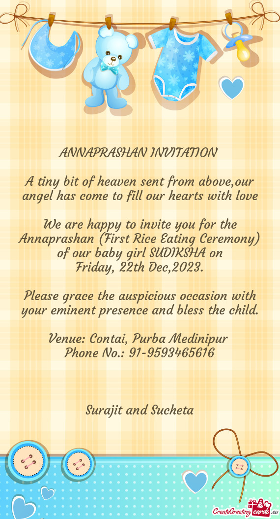 We are happy to invite you for the Annaprashan (First Rice Eating Ceremony) of our baby girl SUDIKSH