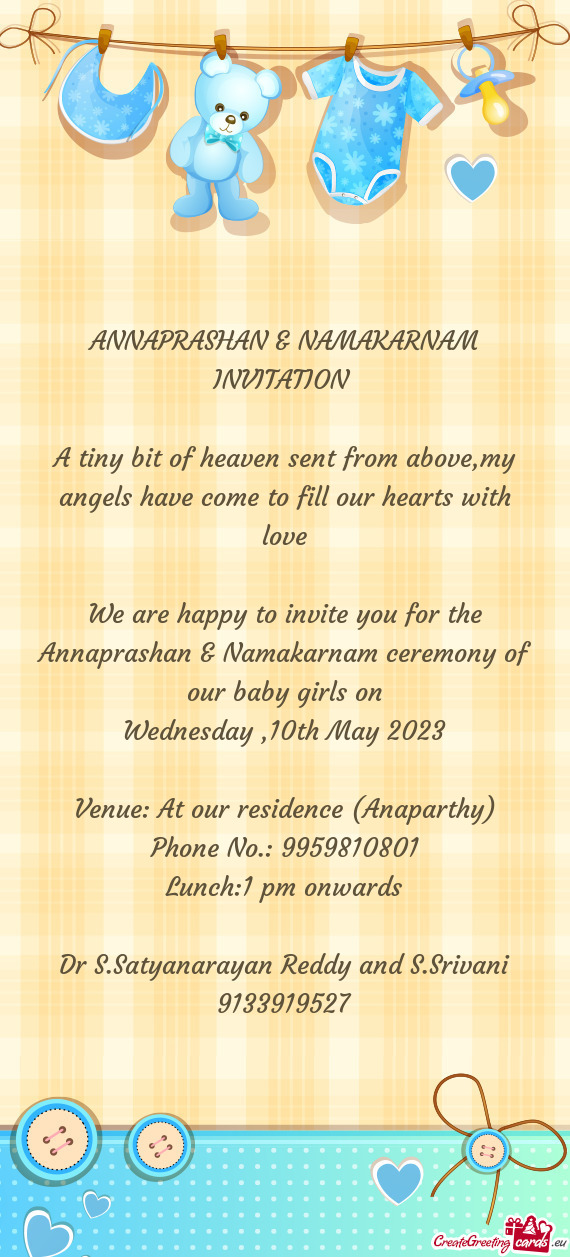 We are happy to invite you for the Annaprashan & Namakarnam ceremony of our baby girls on