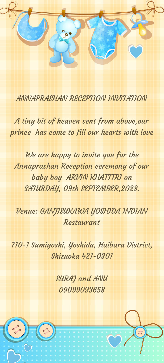 We are happy to invite you for the Annaprashan Reception ceremony of our baby boy ARVIN KHATTTRI on