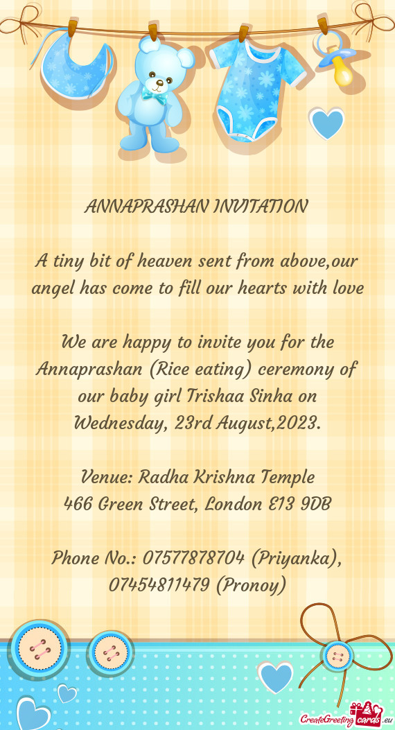 We are happy to invite you for the Annaprashan (Rice eating) ceremony of our baby girl Trishaa Sinha