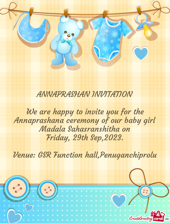 We are happy to invite you for the Annaprashana ceremony of our baby girl Madala Sahasranshitha on