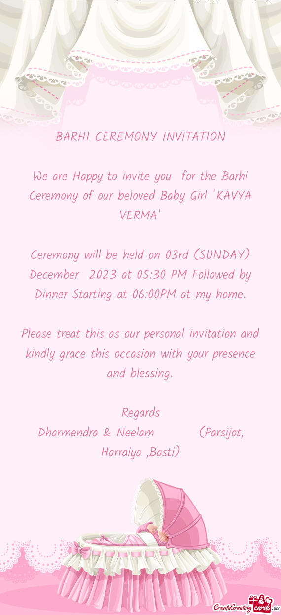 We are Happy to invite you for the Barhi Ceremony of our beloved Baby Girl "KAVYA VERMA"