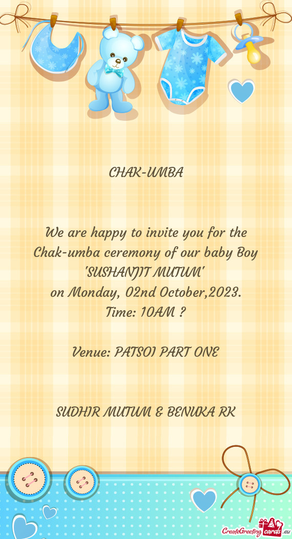 We are happy to invite you for the Chak-umba ceremony of our baby Boy "SUSHANJIT MUTUM"