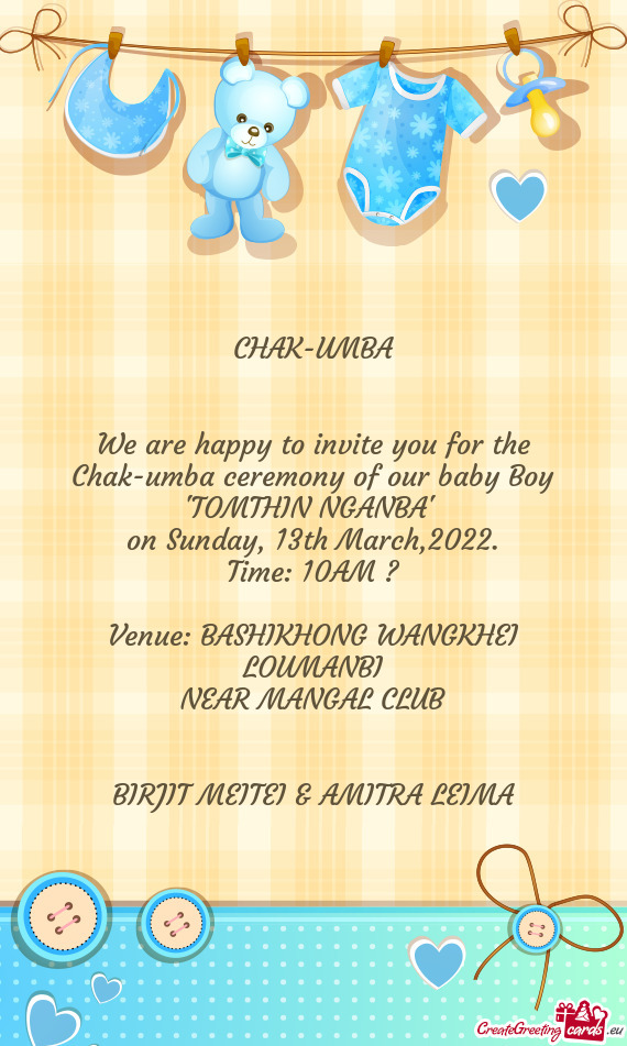 We are happy to invite you for the Chak-umba ceremony of our baby Boy "TOMTHIN NGANBA"