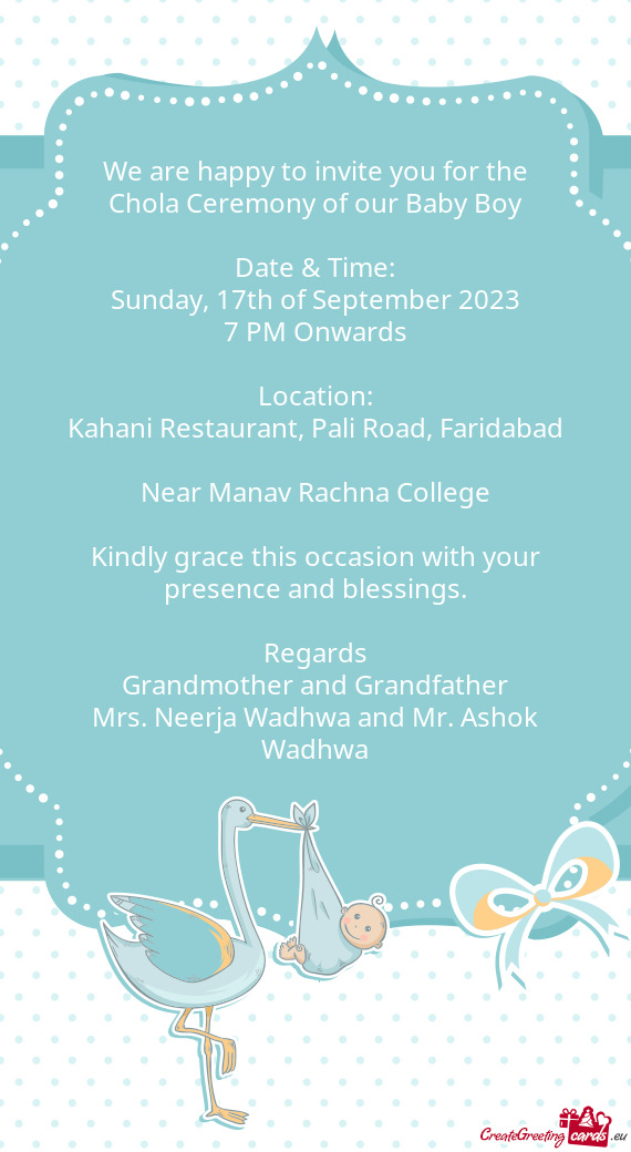 We are happy to invite you for the Chola Ceremony of our Baby Boy Date & Time
