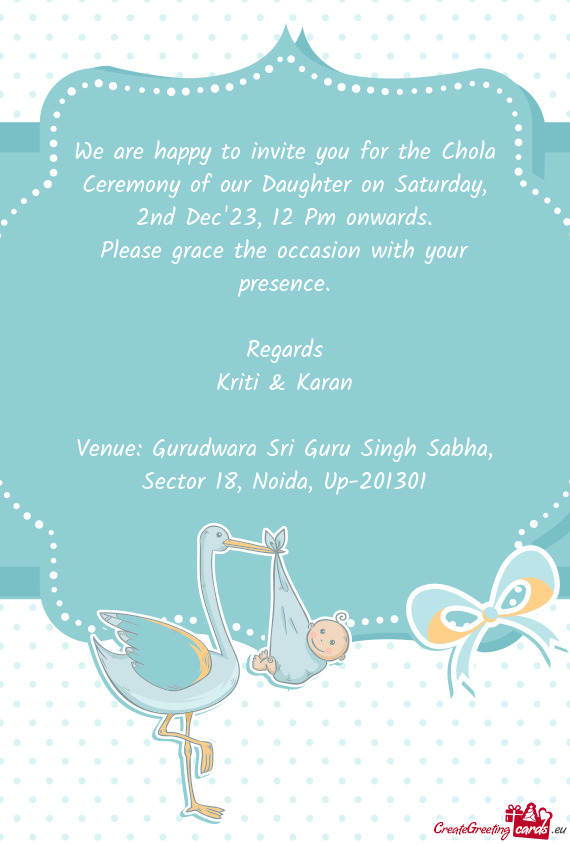 We are happy to invite you for the Chola Ceremony of our Daughter on Saturday, 2nd Dec