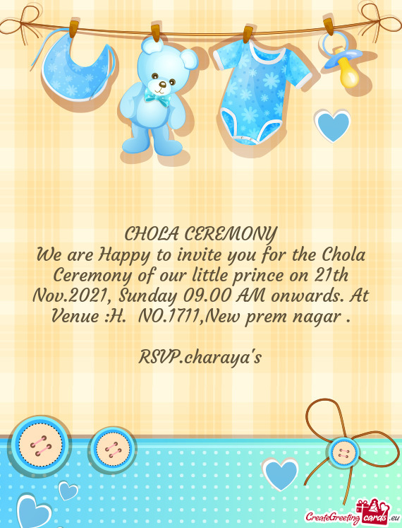 We are Happy to invite you for the Chola Ceremony of our little prince on 21th Nov.2021, Sunday 09.0