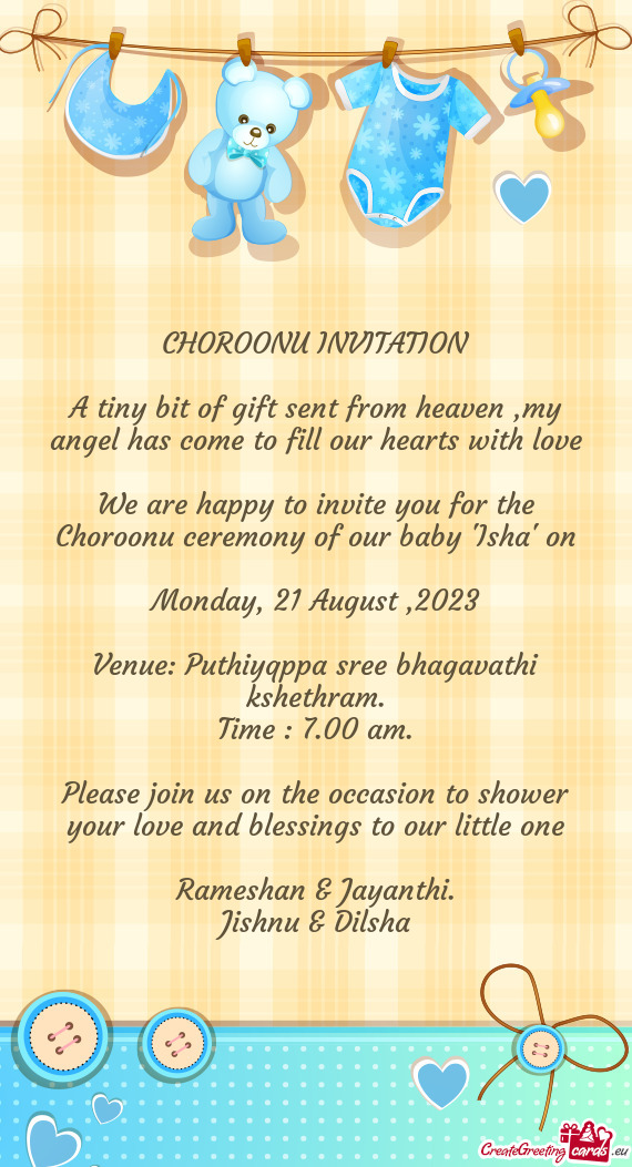 We are happy to invite you for the Choroonu ceremony of our baby "Isha" on