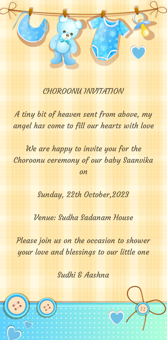 We are happy to invite you for the Choroonu ceremony of our baby Saanvika on
