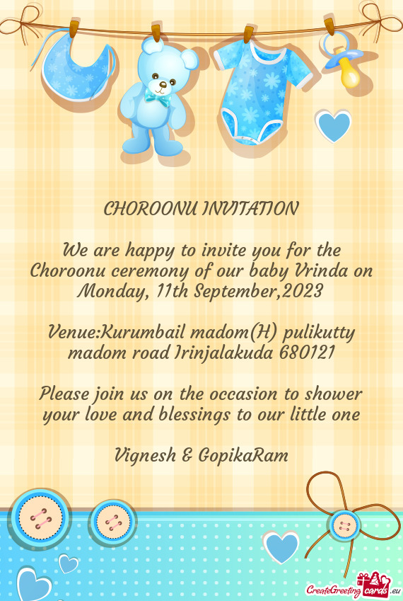 We are happy to invite you for the Choroonu ceremony of our baby Vrinda on
