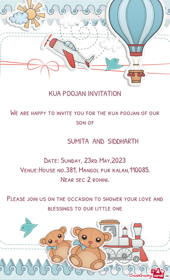 We are happy to invite you for the kua poojan of our son of