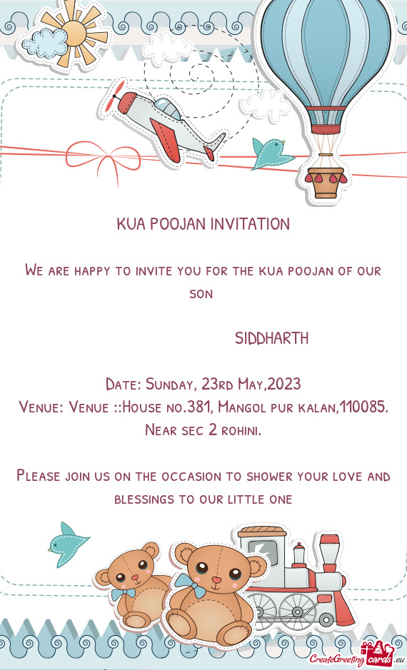 We are happy to invite you for the kua poojan of our son