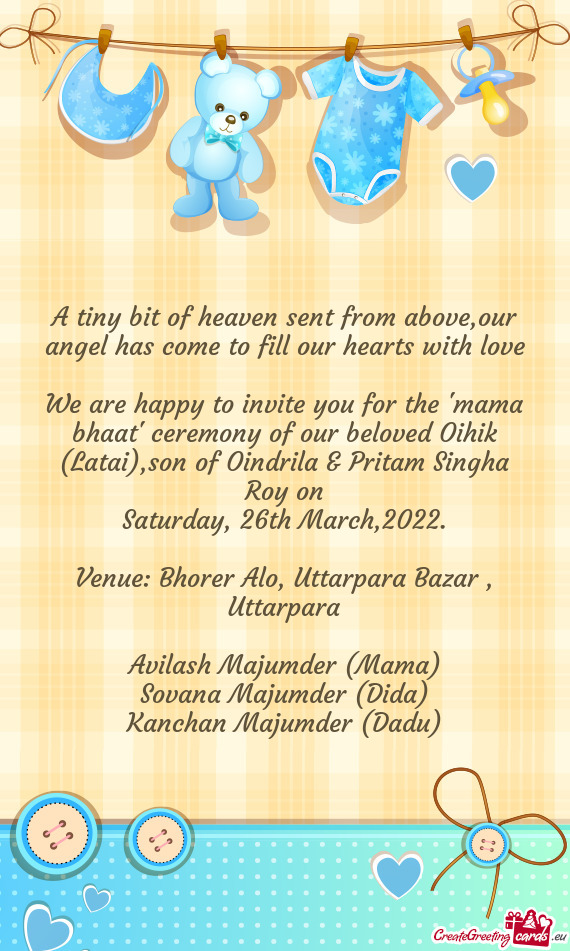 We are happy to invite you for the "mama bhaat" ceremony of our beloved Oihik (Latai),son of Oindril