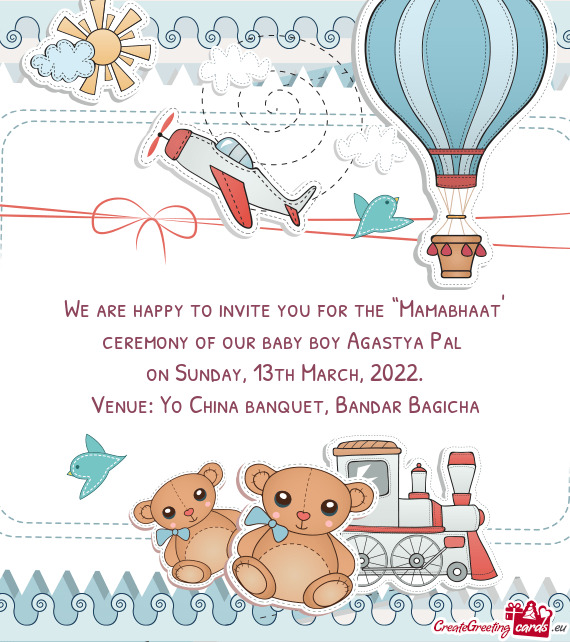 We are happy to invite you for the “Mamabhaat” ceremony of our baby boy Agastya Pal