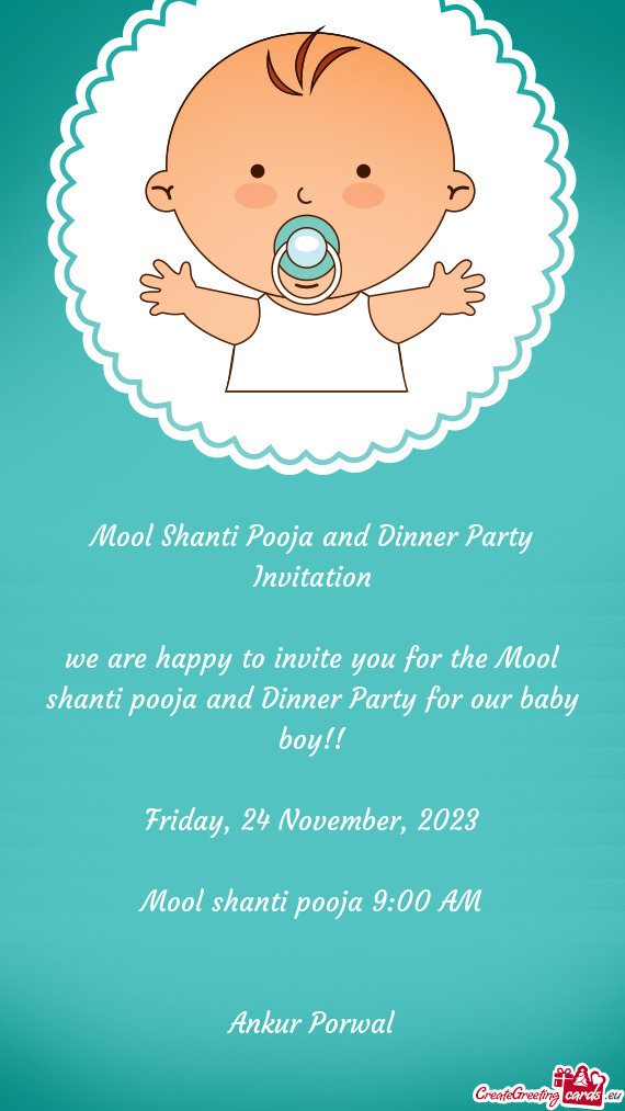 We are happy to invite you for the Mool shanti pooja and Dinner Party for our baby boy