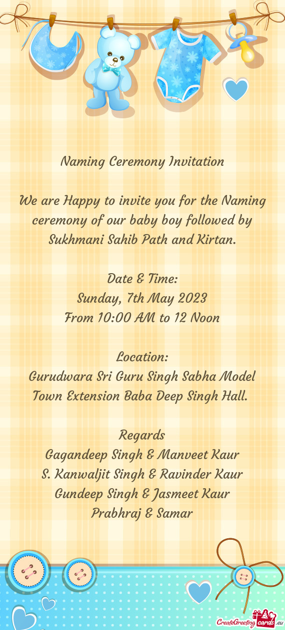 We are Happy to invite you for the Naming ceremony of our baby boy followed by Sukhmani Sahib Path a