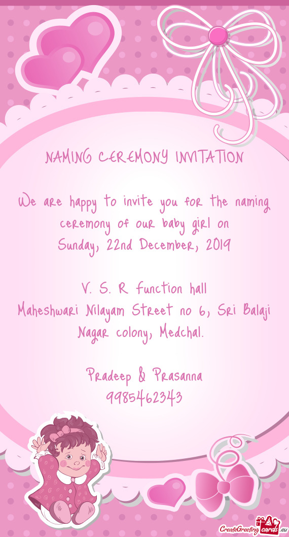 We are happy to invite you for the naming ceremony of our baby girl on