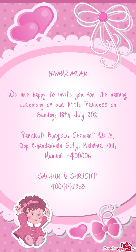 We are happy to invite you for the naming ceremony of our little Princess on