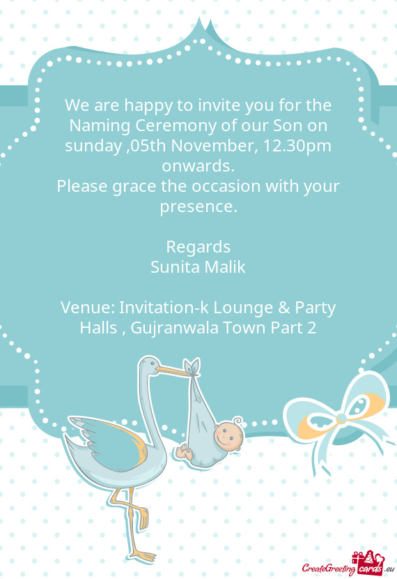 We are happy to invite you for the Naming Ceremony of our Son on sunday ,05th November, 12.30pm onwa