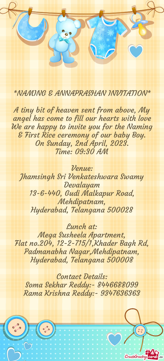 We are happy to invite you for the Naming & First Rice ceremony of our baby Boy