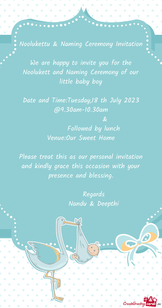 We are happy to invite you for the Noolukett and Naming Ceremony of our little baby boy