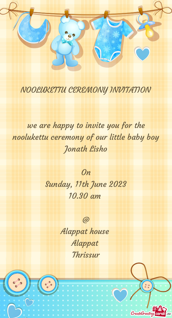 We are happy to invite you for the noolukettu ceremony of our little baby boy Jonath Lisho