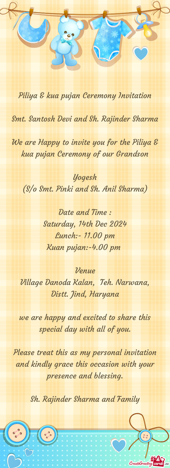 We are Happy to invite you for the Piliya & kua pujan Ceremony of our Grandson