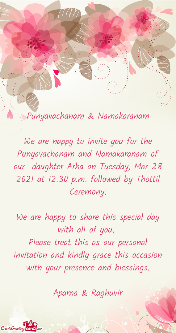 We are happy to invite you for the Punyavachanam and Namakaranam of our daughter Arha on Tuesday, M