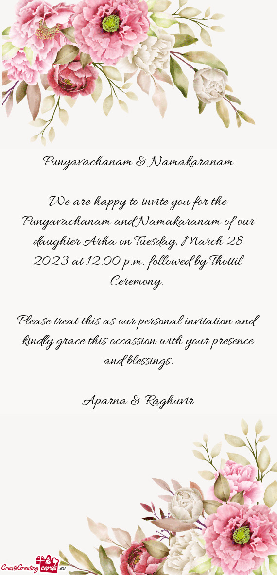We are happy to invite you for the Punyavachanam and Namakaranam of our daughter Arha on Tuesday, Ma