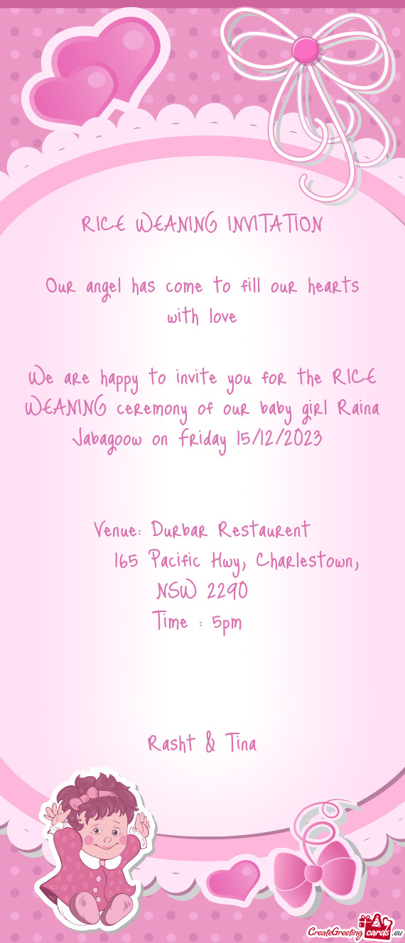 We are happy to invite you for the RICE WEANING ceremony of our baby girl Raina Jabagoow on Friday 1