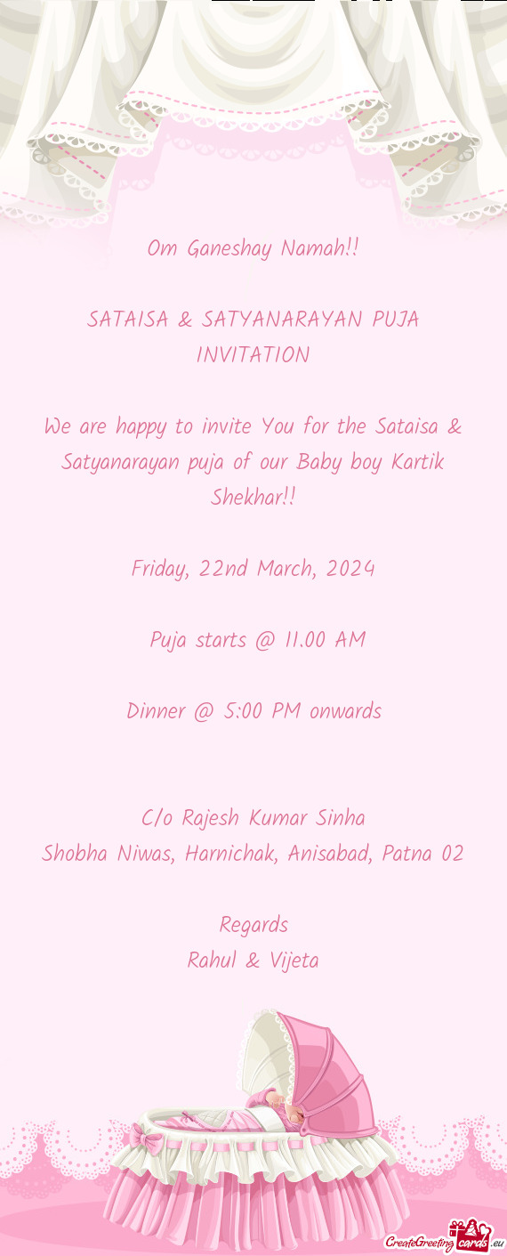 We are happy to invite You for the Sataisa & Satyanarayan puja of our Baby boy Kartik Shekhar
